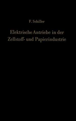 Elektrische Antriebe in der Zellstoff- und Papierindustrie de Ferdinand Schiller