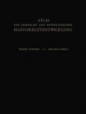 Atlas der Normalen und Pathologischen Handskeletentwicklung de Franz Schmid