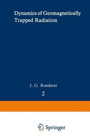 Dynamics of Geomagnetically Trapped Radiation de J. G. Roederer