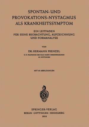 Spontan-und Provokations-Nystagmus als Krankheitssymptom: Ein Leitfaden für Seine Beobachtung, Aufzeichnung und Formanalyse de Hermann Frenzel