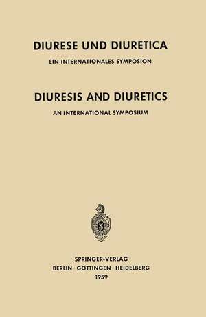 Diuresis and Diuretics / Diurese und Diuretica: An International Symposium Herrenchiemsee, June 17th–20th, 1959 Sponsored by CIBA / Ein Internationales Symposium Herrenchiemsee, 17.–20. Juni 1959 Veranstaltet mit Unterstützung der CIBA de E. Buchborn