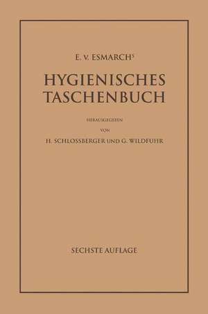 E. von Esmarch's Hygienisches Taschenbuch: Ein Ratgeber der Praktischen Hygiene für Medizinal- und Verwaltungsbeamte Ärzte, Techniker, Schulmänner Architekten und Bauherren de E. von Esmarch