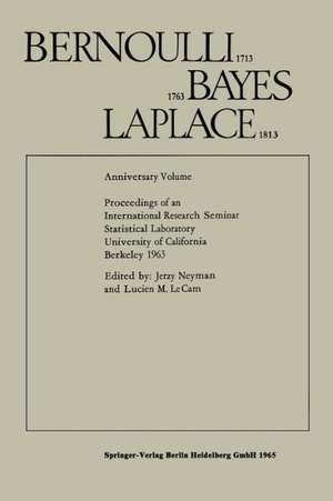 Bernoulli 1713 Bayes 1763 Laplace 1813: Anniversary Volume Proceedings of an International Research Seminar Statistical Laboratory University of California, Berkeley 1963 de Jerzy Neyman