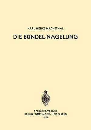 Die Bündel-Nagelung: Experimentelle und Klinische Studie Über eine Neuartige Methode der Markraum-Schienung Langer Röhrenknochen — Leitfaden der Technik de Karl-Heinz Hackethal