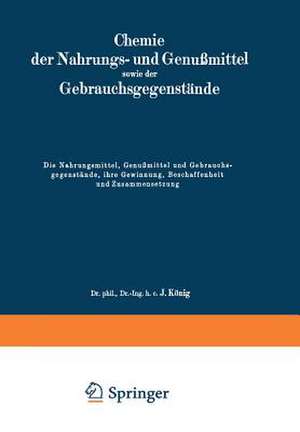 Die Nahrungsmittel, Genußmittel und Gebrauchsgegenstände, ihre Gewinnung, Beschaffenheit und Zusammensetzung de J. König