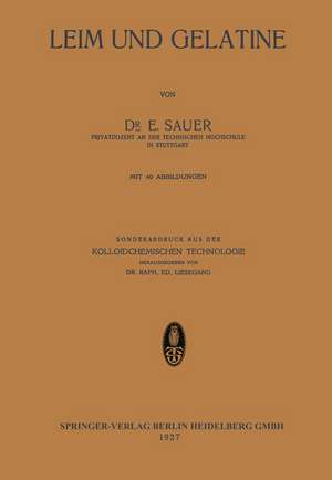 Leim und Gelatine: Sonderabdruck aus der Kolloidchemischen Technologie de E. Sauer