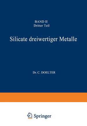 Silicate dreiwertiger Metalle: Band II Dritter Teil de C. Doelter