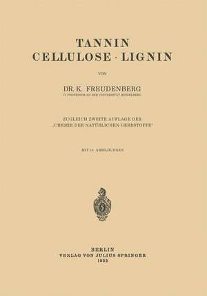 Tannin Cellulose · Lignin: Zugleich Zweite Auflage der „Chemie der Natürlichen Gerbstoffe“ de K. Freudenberg