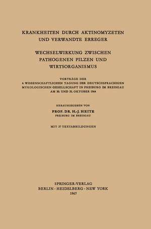 Krankheiten Durch Aktinomyzeten und Verwandte Erreger Wechselwirkung Zwischen Pathogenen Pilzen und Wirtsorganismus: Vorträge der 4. Wissenschaftlichen Tagung der Deutschsprachigen Mykologischen Gesellschaft in Freiburg im Breisgau am 30. und 31. Oktober 1964 de H.-J. Heite