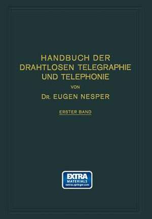 Handbuch der Drahtlosen Telegraphie und Telephonie: Ein Lehr- und Nachschlagebuch der Drahtlosen Nachrichtenübermittlung de Eugen Nesper