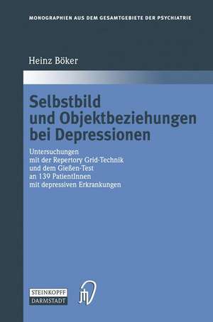 Selbstbild und Objektbeziehungen bei Depressionen: Untersuchungen mit der Repertory Grid-Technik und dem Gießen-Test an 139 PatientInnen mit depressiven Erkrankungen de Heinz Böker