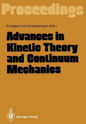 Advances in Kinetic Theory and Continuum Mechanics: Proceedings of a Symposium Held in Honor of Professor Henri Cabannes at the University Pierre et Marie Curie, Paris, France, on 6 July 1990 de Renee Gatignol