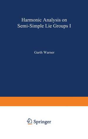 Harmonic Analysis on Semi-Simple Lie Groups I de Garth Warner