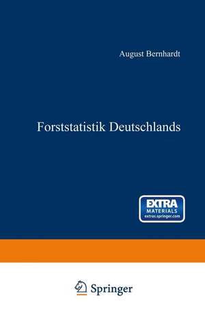 Forststatistik Deutschlands: Ein Leitfaden zum akademischen Gebrauche de August Bernhardt