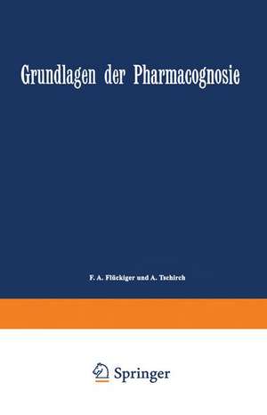 Grundlagen der Pharmacognosie: Einleitung in das Studium der Rohstoffe des Pflanzenreiches de F. A. Flückiger