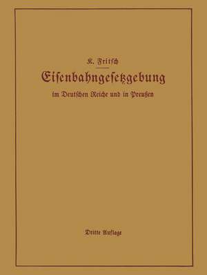 Handbuch der Eisenbahngesetzgebung im Deutschen Reiche und in Preußen: Allgemeine Bestimmungen — Verwaltung der Reichseisenbahnen, Reichsaufsicht über Privatgroßbahnen — Beamte und Arbeiter — Finanzen und Steuern — Eisenbahnbau, Grunderwerb und Rechtsverhältnisse des Grundeigentums — Eisenbahnbetrieb — Eisenbahnverkehr — Verpflichtungen der Eisenbahnen im Jnteresse der Landesverteidigung — Post- und Telegraphenwesen — Zollwesen, Handelsverträge de K. Fritsch