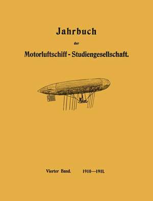 Jahrbuch der Motorluftschiff-Studiengesellschaft: Vierter Band 1910–1911 de R. Assmann