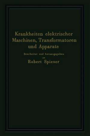 Krankheiten elektrischer Maschinen, Transformatoren und Apparate: Ursachen und Folgen, Behebung und Verhütung de Hans Knöpfel