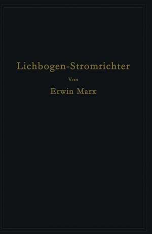 Lichtbogen-Stromrichter für sehr hohe Spannungen und Leistungen de Erwin Marx