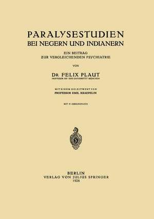 Paralysestudien bei Negern und Indianern: Ein Beitrag zur Vergleichenden Psychiatrie de Felix Plaut