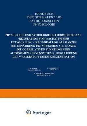 Physiologie und Pathologie der Hormonorgane; Regulation von Wachstum und Entwicklung; die Verdauung als Ganzes; die Ernährung des Menschen als Ganzes; die correlativen Funktionen des autonomen Nervensystems; Regulierung der Wasserstoffionen-Konzentration: Bd. 16/1. Hälfte de A. Bethge