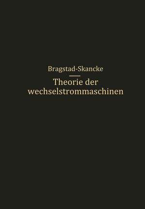 Theorie der Wechselstrommaschinen mit einer Einleitung in die Theorie der stationären Wechselströme de R.S. Skancke