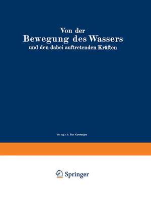 Von der Bewegung des Wassers und den dabei auftretenden Kräften: Grundlagen zu einer praktischen Hydrodynamik für Bauingenieure de Alexander Koch