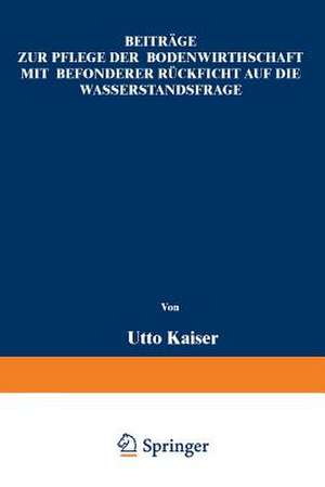 Beiträge zur Pflege der Bodenwirthschaft mit besonderer Räcksicht auf die Wasserstandsfrage de Otto Kaiser