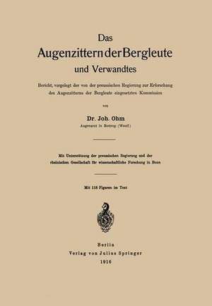 Das Augenzittern der Bergleute und Verwandtes: Bericht, vorgelegt der von der preussischen Regierung zur Erforschung des Augenzitterns der Bergleute eingesetzten Kommission de Johannes Ohm