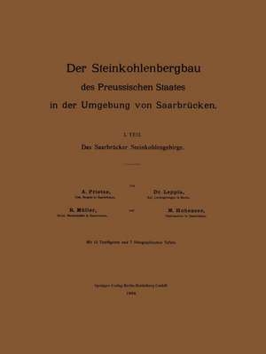 Der Steinkohlenbergbau des Preussischen Staates in der Umgebung von Saarbrücken: I. Teil: Das Saarbrücker Steinkohlengebirge de M. Prietze