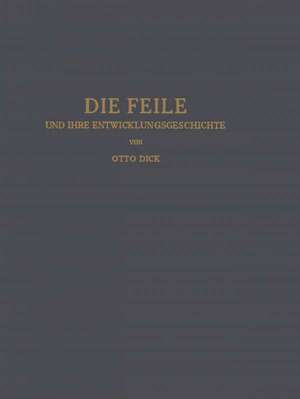 Die Feile und ihre Entwicklungsgeschichte de Otto Dick