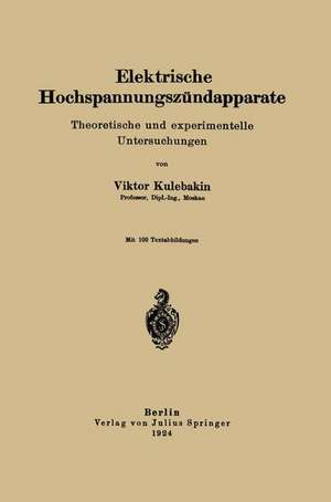 Elektrische Hochspannungszündapparate: Theoretische und experimentelle Untersuchungen de Viktor Kulebakin