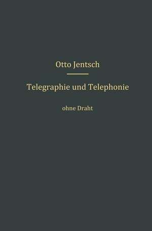 Telegraphie und Telephonie ohne Draht de Otto Jentsch