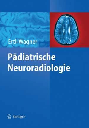 Pädiatrische Neuroradiologie de Birgit Ertl-Wagner