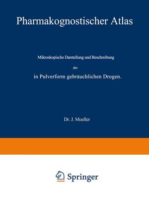 Pharmakognostischer Atlas: Mikroskopische Darstellung und Beschreibung der in Pulverform gebräuchlichen Drogen de J. Moeller