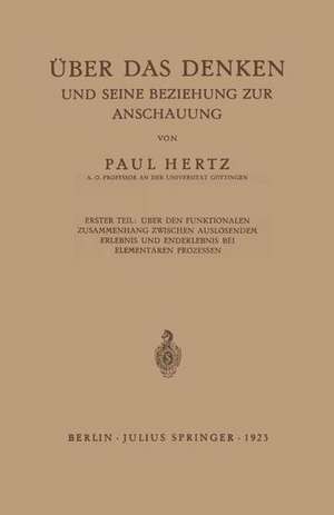 Über das Denken und Seine Beziehung zur Anschauung: Erster Teil: Über den funktionalen Zusammenhang zwischen auslösendem Erlebnis und Enderlebnis bei Elementaren Prozessen de Paul Hertz