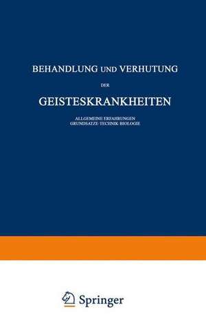 Behandlung und Verhütung der Geisteskrankheiten: Allgemeine Erfahrungen Grundsätze · Technik · Biologie de Carl Schneider