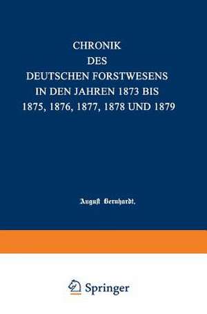 Chronik des deutschen Forstwesens in den Jahren 1873 bis 1875 de August Bernhardt