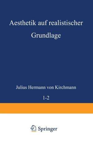 Aesthetik auf realistischer Grundlage: Erster Band de Julius Hermann von Kirchmann