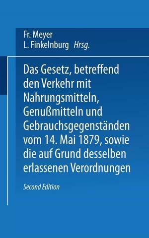 Das Gesetz, betreffend den Verkehr mit Nahrungsmitteln, Genußmitteln und Gebrauchsgegenständen, vom 14. Mai 1879, sowie die auf Grund desselben erlassenen Verordnungen de Fr. Meyer