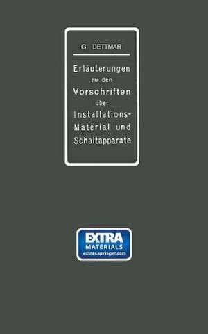 Erläuterungen zu den Vorschriften für die Konstruktion und Prüfung von Installationsmaterial, den Vorschriften für die Konstruktion und Prüfung von Schaltapparaten für Spannungen bis einschl 750 V und den Normalien über die Abstufung von Stromstärken und über Anschlußbolzen: Im Auftrage des Verbandes Deutscher Elektrotechniker de Georg Dettmar