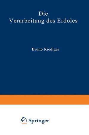 Die Verarbeitung des Erdöles de Bruno Riediger