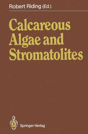 Calcareous Algae and Stromatolites de Robert Riding