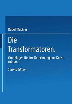 Die Transformatoren: Grundlagen für ihre Berechnung und Konstruktion de R. Küchler