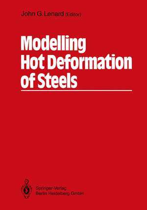 Modelling Hot Deformation of Steels: An Approach to Understanding and Behaviour de John G. Lenard