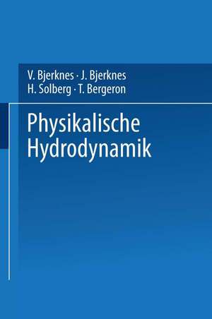 Physikalische Hydrodynamik: Mit Anwendung auf die Dynamische Meteorologie de V. Bjerknes