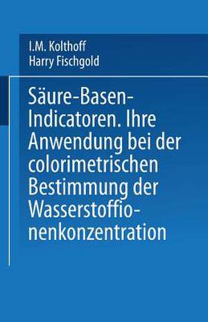 Säure — Basen — Indicatoren: Ihre Anwendung bei der Colorimetrischen Bestimmung der Wasserstoffionenkonzentration de I.M. Kolthoff