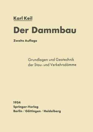 Der Dammbau: Grundlagen und Geotechnik der Stau- und Verkehrsdämme de Karl Keil