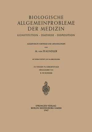 Biologische Allgemeinprobleme der Medizin: Konstitution · Diathese · Disposition. Ausgewählte Vorträge und Abhandlungen de Meinhard Pfaundler