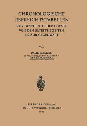 Chronologische Übersichtstabellen: Zur Geschichte der Chemie von den Ältesten Zeiten bis zur Gegenwart de P. Walden